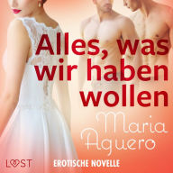 Alles, was wir haben wollen - Erotische Novelle