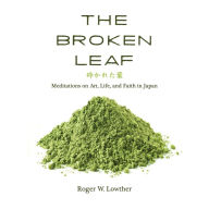 The Broken Leaf: Meditations on Art, Life, and Faith in Japan