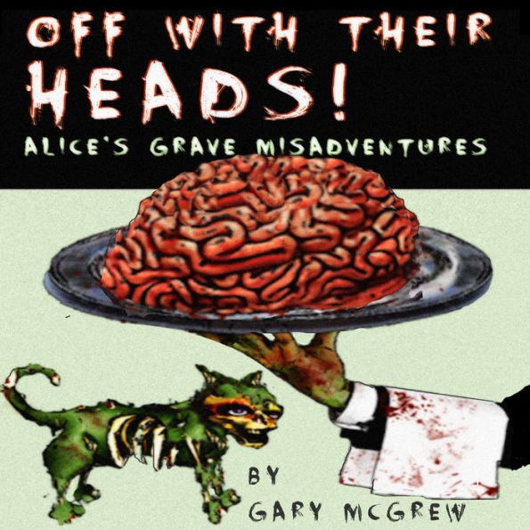 Off With Their Heads! Alice's Grave Misadventures: Expanded Edition