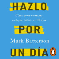 Hazlo por un día: Cómo crear o romper cualquier hábito en 30 días