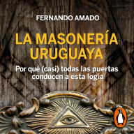 La masonería Uruguaya: Por qué (casi) todas las puertas conducen a esta logia