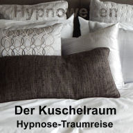 Der Kuschelraum: Hypnose-Traumreise