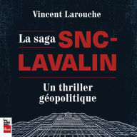 La Saga SNC-Lavalin: un thriller géopolitique, La: un thriller géopolitique