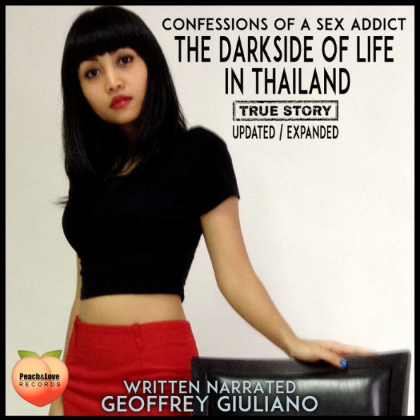 Confessions Of a Sex Addict: The Darkside Of Life In Thailand / Updated Expanded