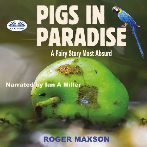 Pigs In Paradise: A Fairy Story Most Absurd