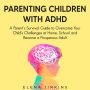 Parenting Children with ADHD: A Parent's Survival Guide to Overcome Your Child's Challenges at Home, School and Become a Prosperous Adult