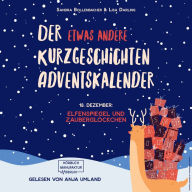 Elfenspiegel und Zauberglöckchen - Der etwas andere Kurzgeschichten Adventskalender, Türchen 18 (ungekürzt)