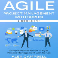 Agile Project Management with Scrum: Comprehensive Guide to Agile Project Management with Scrum