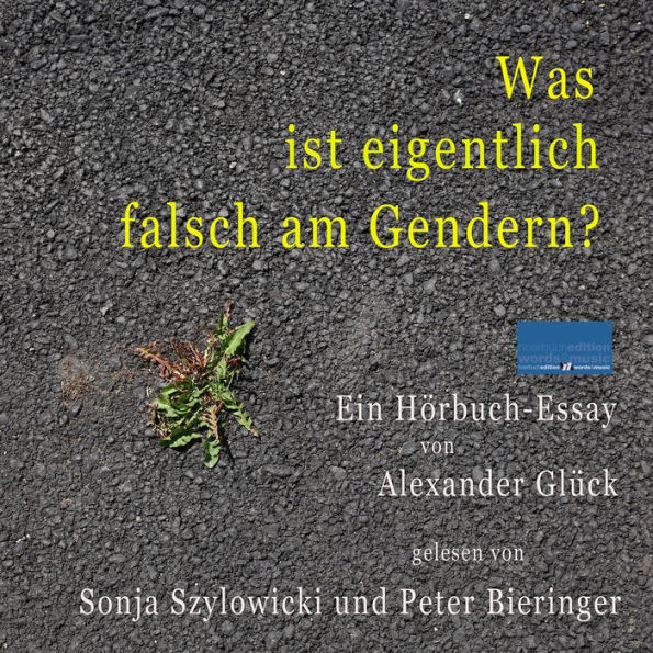 Was ist eigentlich falsch am Gendern? Ein HörbuchEssay von Alexander Glück by Alexander Glück
