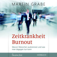 Zeitkrankheit Burnout: Warum Menschen ausbrennen und was man dagegen tun kann (Abridged)