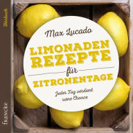 Limonadenrezepte für Zitronentage: Jeder Tag verdient seine Chance (Abridged)