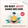 Du bist jetzt ganz bei Dir - Vielfalt der Entspannung: Band 3: Entspannung für Schüler ab Klasse 9