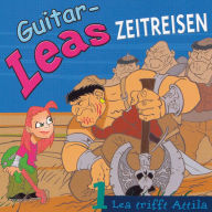 Guitar-Leas Zeitreisen - Teil 1: Lea trifft Attila (Abridged)