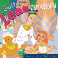 Guitar-Leas Zeitreisen - Teil 4: Lea trifft Nofretete (Abridged)