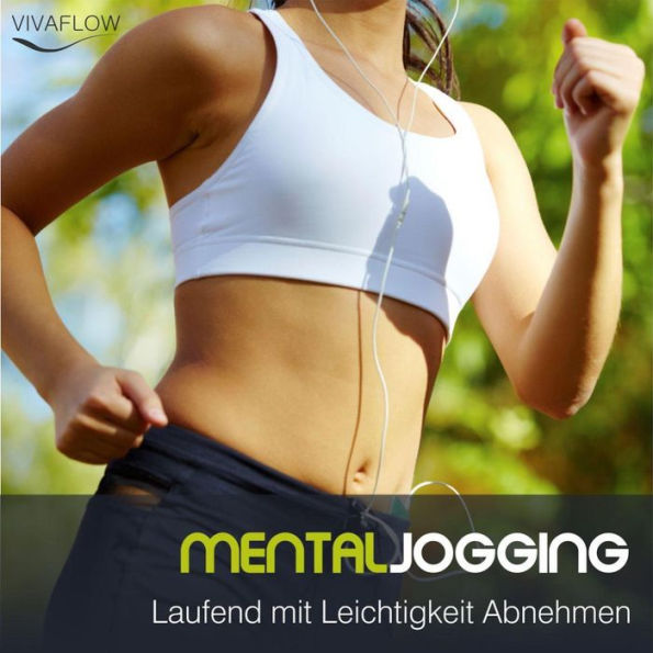 Mental Jogging - Laufend Abnehmen und Schritt für Schritt immer leichter und schlanker ohne Diät: Mentaltraining zur Gewichtsreduktion gesprochen von der deutschen Stimme von Angelina Jolie