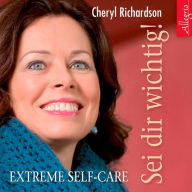 Sei dir wichtig!: Extreme Self-Care (Abridged)