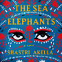 The Sea Elephants: A Novel