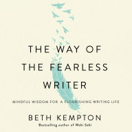 The Way of the Fearless Writer: Mindful Wisdom for a Flourishing Writing Life