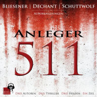 Anleger 511: Drei Autoren - Drei Thriller - Drei Helden - Ein Ziel