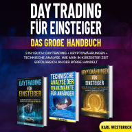 Daytrading für Einsteiger - Das große Handbuch: 3 in 1 Buch: Daytrading + Kryptowährungen+ Technische Analyse. Wie man in kürzester Zeit erfolgreich an der Börse handelt