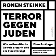 Terror gegen Juden - Wie antisemitische Gewalt erstarkt und der Staat versagt. Ein Anklage: Volltextlesung von Axel Grube