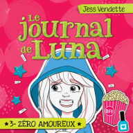 Le journal de Luna: Tome 3 - Zéro amoureux, Le: Tome 3 - Zéro amoureux