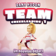 Team Cheerleading: tome 1 - Un nouveau départ