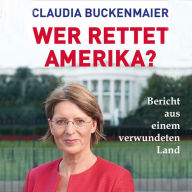 Wer rettet Amerika?: Bericht aus einem verwundeten Land