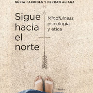 Sigue hacia el norte: Mindfulness, psicología y ética