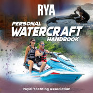 RYA Personal Watercraft Handbook (A-G35): Learn How to Transport, Launch, Use, Recover, and Maintain Your Personal Watercraft in a Safe, Fun, and Thorough Way. (Abridged)