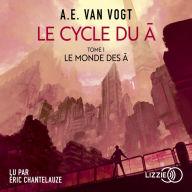 Le Cycle du A - Tome 1: Le Monde des A