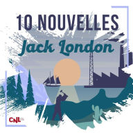 10 Nouvelles de Jack London: Une odyssée du Grand Nord - Au Sud de la fente - Un bon bifteck - L'Apostat - La Maison de Mapuhi - La descendance de McCoy - La Force des Forts - Keesh, fils de Keesh - Un canyon tout en or - L'amour de la vie