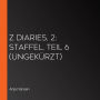 Z Diaries, 2: Staffel, Teil 6 (ungekürzt)