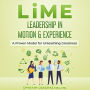 LiME: Leadership in Motion & Experience: A Proven Model for Unleashing Greatness