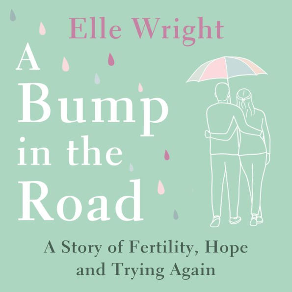 A Bump in the Road: A Story of Fertility, Hope and Trying Again