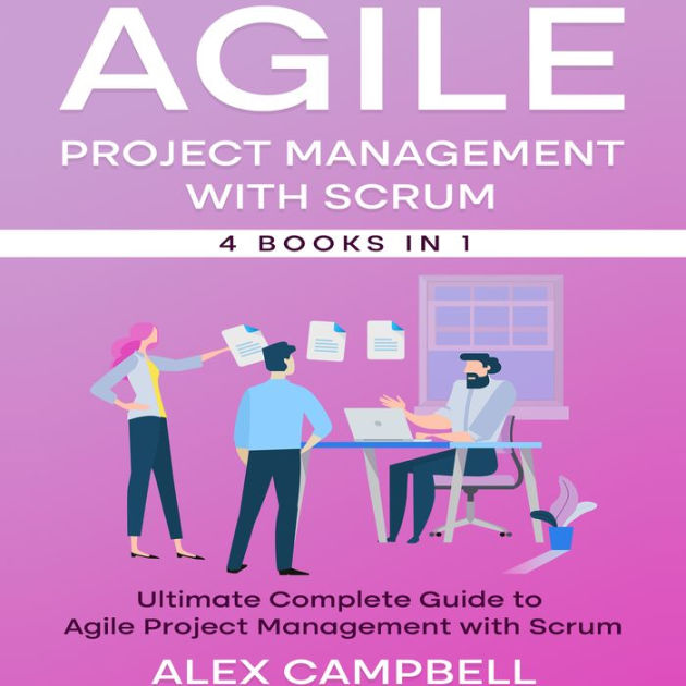 Agile Project Management with Scrum: Ultimate Complete Guide to Agile ...