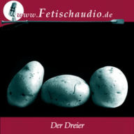 Der Dreier - Eine schwule Fetischstory: Ein schwules Hörbuch