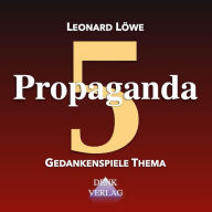 Propaganda: Gedankenspiele Thema 5