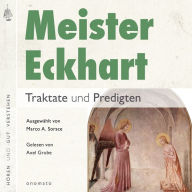 Meister Eckhart. Traktate und Predigten: Gelesen von Axel Grube