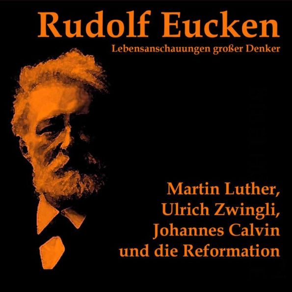 Martin Luther, Ulrich Zwingli, Johannes Calvin und die Reformation (Abridged)