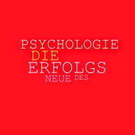 Die neue Psychologie des Erfolgs: Mehr Ausstrahlung, mehr Beliebtheit, mehr Einfluss, mehr Erfolg: Entfesseln Sie die Kraft Ihrer Persönlichkeit