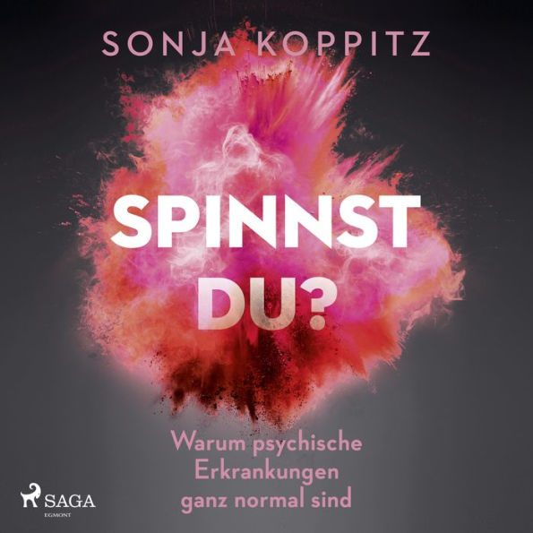 Spinnst du?: Warum psychische Erkrankungen ganz normal sind