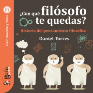 Guíaburros: ¿Con qué filósofo te quedas?: Historia del pensamiento filosófico