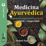 GuíaBurros: Medicina Ayurvédica: Sabiduría ancestral de la India para la salud y la longevidad