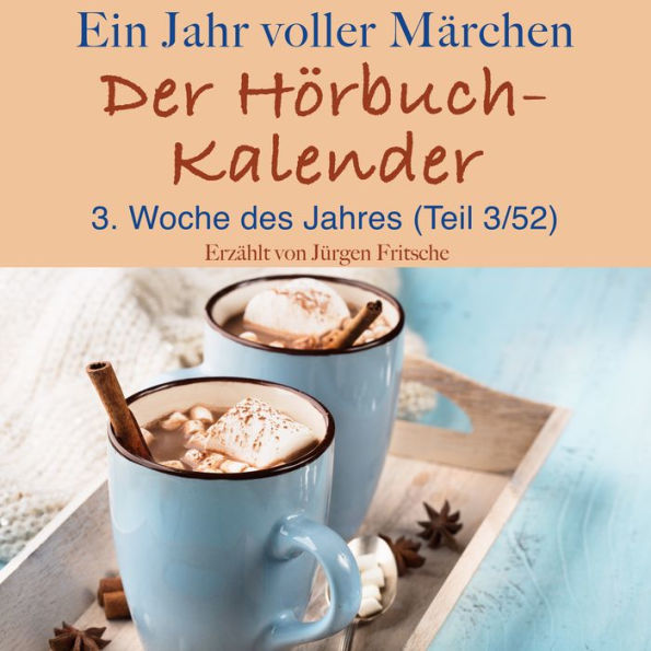 Ein Jahr voller Märchen: Der Hörbuch-Kalender: 3. Woche des Jahres, Januar (Teil 3/52)