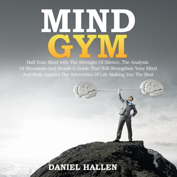 MIND GYM: HALL YOUR M¿ND WITH THE ¿TR¿NGTH ¿F SILENCE, THE ANALYSIS ¿F SITUATIONS AND ¿¿¿¿L¿. A GU¿D¿ TH¿T W¿LL STRENGTHEN ¿¿UR MIND ¿ND BODY ¿G¿¿N¿T TH¿ ¿DV¿R¿¿T¿¿¿ ¿F L¿F¿ M¿K¿NG YOU TH¿ B¿¿T.