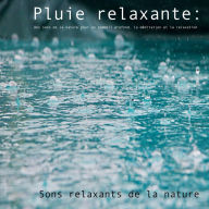 Pluie relaxante: des sons de la nature pour un sommeil profond, la me'ditation et la relaxation: Sons relaxants de la nature