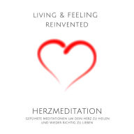 Herzmeditation: Geführte Meditationen um dein Herz zu heilen und wieder aufrichtig zu lieben