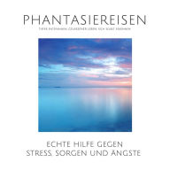 Phantasiereisen: Oasen der Stille zur Stressbewältigung, Gesundheitsvorsorge, Entspannung