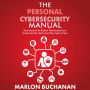 The Personal Cybersecurity Manual: How Anyone Can Protect Themselves from Fraud, Identity Theft, and Other Cybercrimes